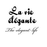The elegant Life La Vie Elegante The Elegant Life